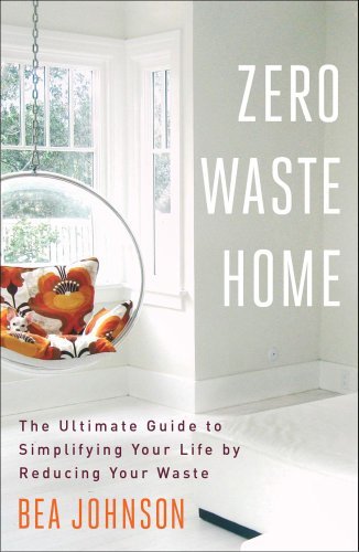 Bea Johnson/Zero Waste Home@The Ultimate Guide to Simplifying Your Life by Re